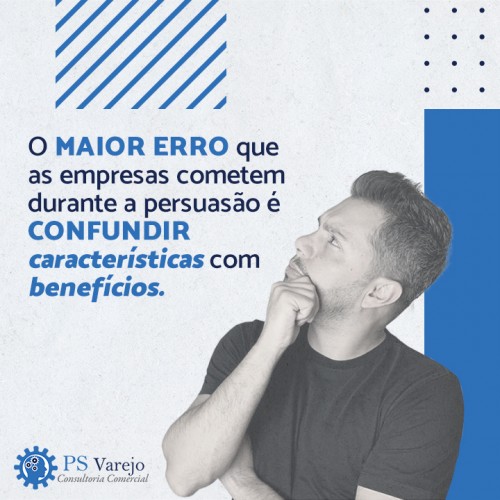 O maior erro que as empresas cometem durante a persuasão é confundir características com benefícios.